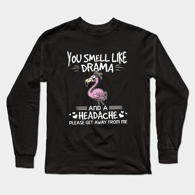 You Smell Like Drama And A Headache Please Get Away From Me Wife Long Sleeve T-Shirt by dieukieu81